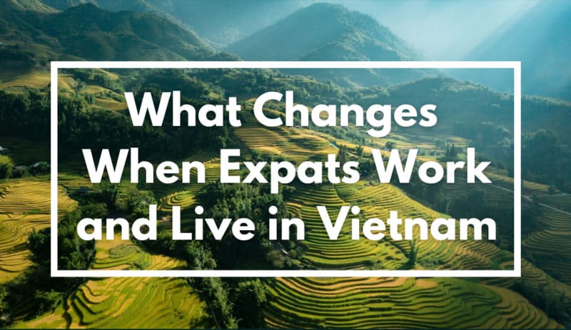 What Changes When Expats Work and Live in Vietnam 6 What-Changes-When-Expats-Work-and-Live-in-Vietnam-1